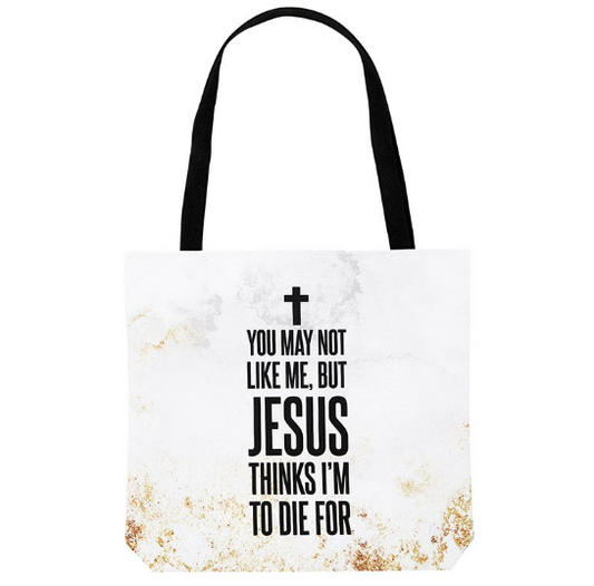 Jesus Thinks I'm to Die For Tote Bag